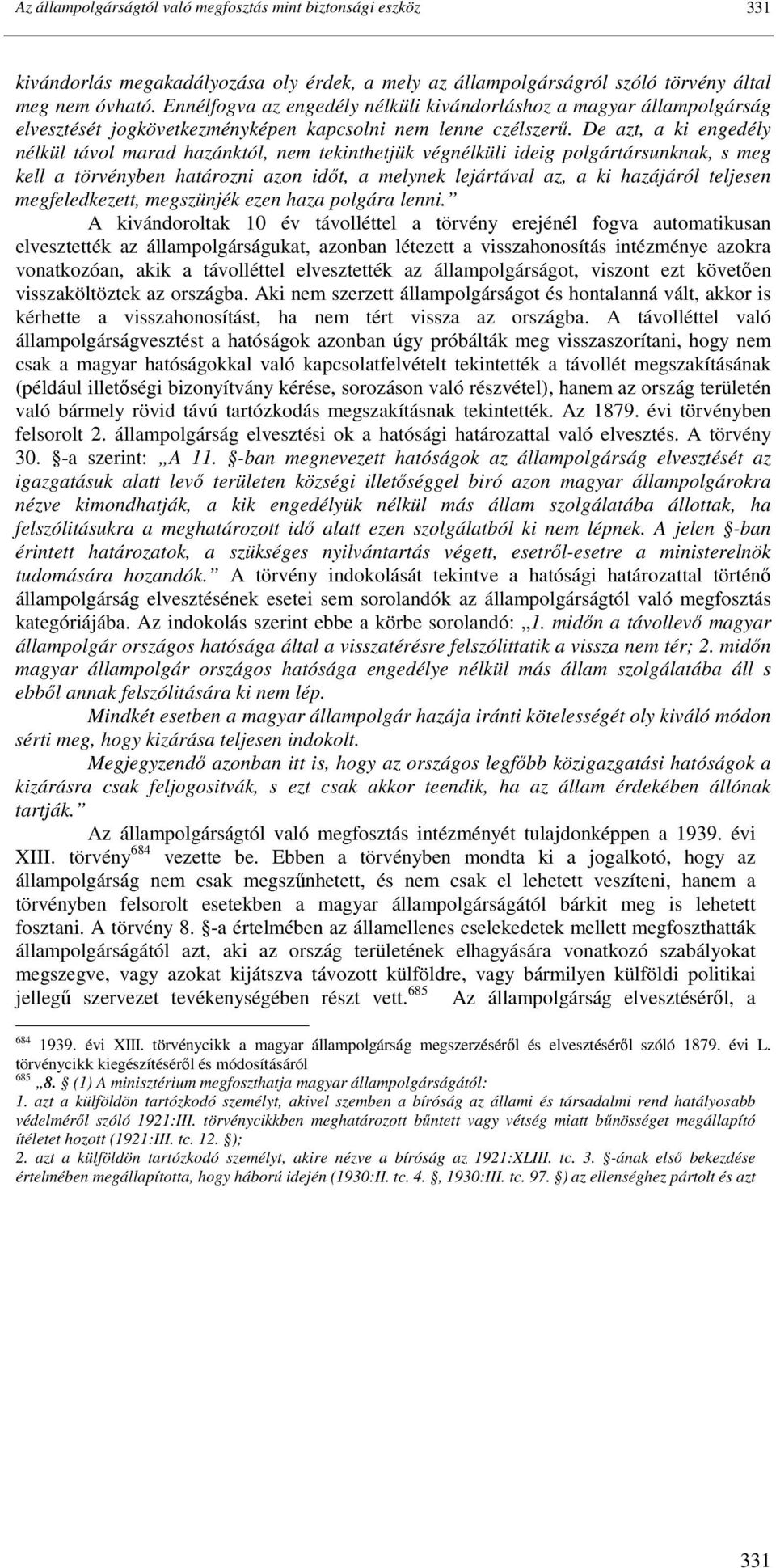 De azt, a ki engedély nélkül távol marad hazánktól, nem tekinthetjük végnélküli ideig polgártársunknak, s meg kell a törvényben határozni azon idıt, a melynek lejártával az, a ki hazájáról teljesen