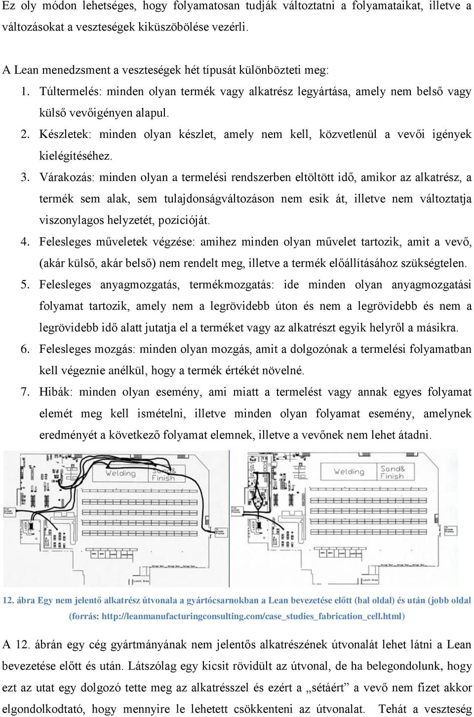 Készletek: minden olyan készlet, amely nem kell, közvetlenül a vevői igények kielégítéséhez. 3.