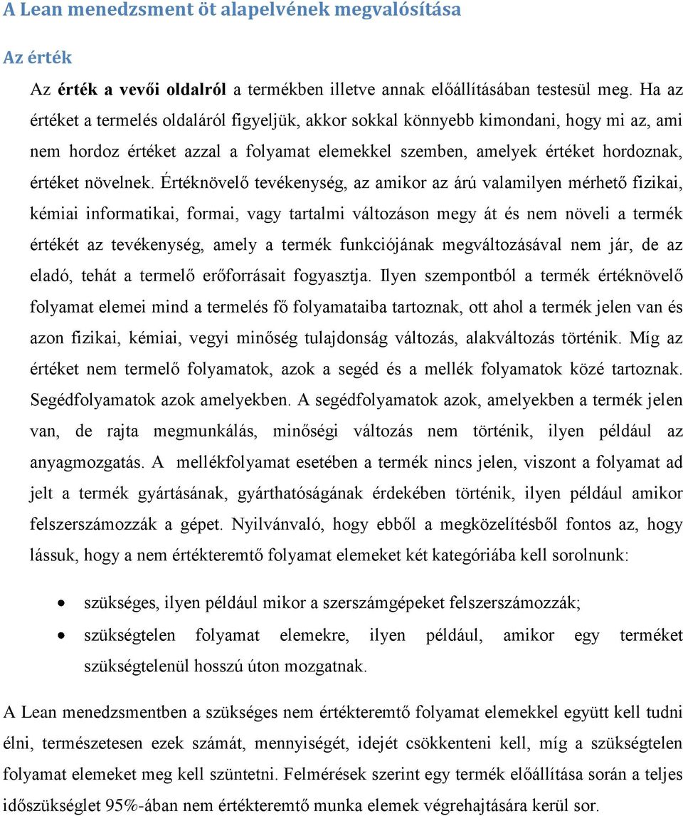 Értéknövelő tevékenység, az amikor az árú valamilyen mérhető fizikai, kémiai informatikai, formai, vagy tartalmi változáson megy át és nem növeli a termék értékét az tevékenység, amely a termék