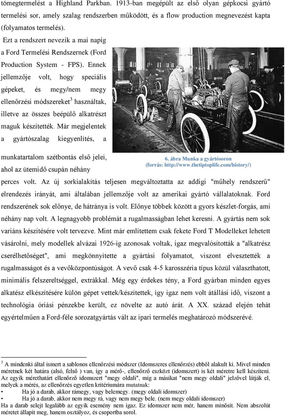 Ennek jellemzője volt, hogy speciális gépeket, és megy/nem megy ellenőrzési módszereket 3 használtak, illetve az összes beépülő alkatrészt maguk készítették.
