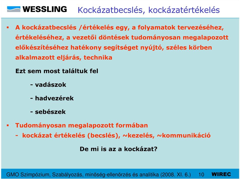 Ezt sem most találtuk fel - vadászok - hadvezérek - sebészek Tudományosan megalapozott formában - kockázat értékelés