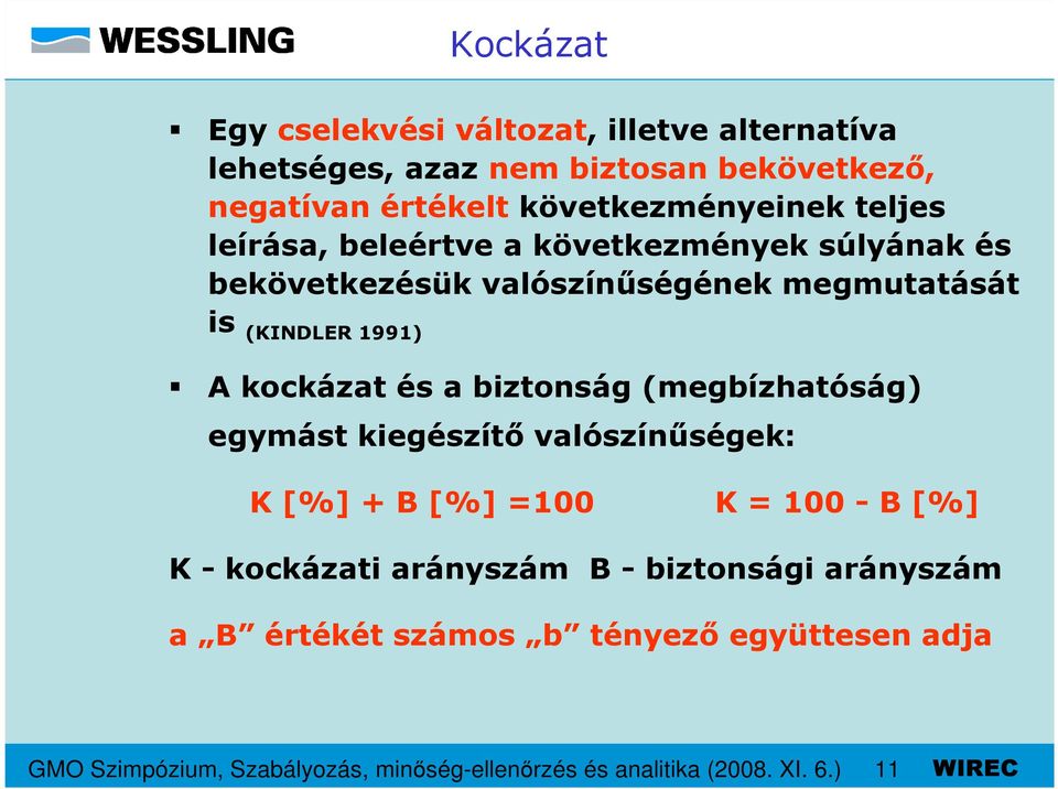 biztonság (megbízhatóság) egymást kiegészítı valószínőségek: K [%] + B [%] =100 K = 100 - B [%] K - kockázati arányszám B -