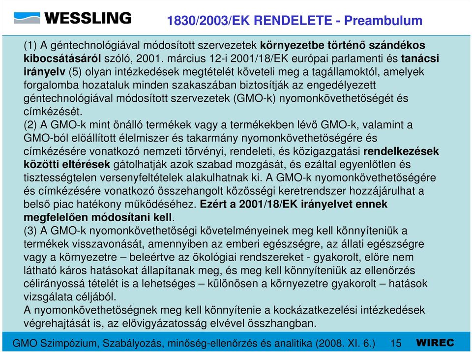 engedélyezett géntechnológiával módosított szervezetek (GMO-k) nyomonkövethetıségét és címkézését.