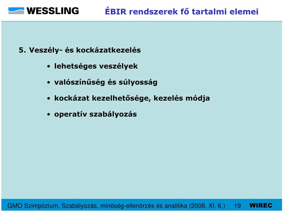 és súlyosság kockázat kezelhetısége, kezelés módja operatív