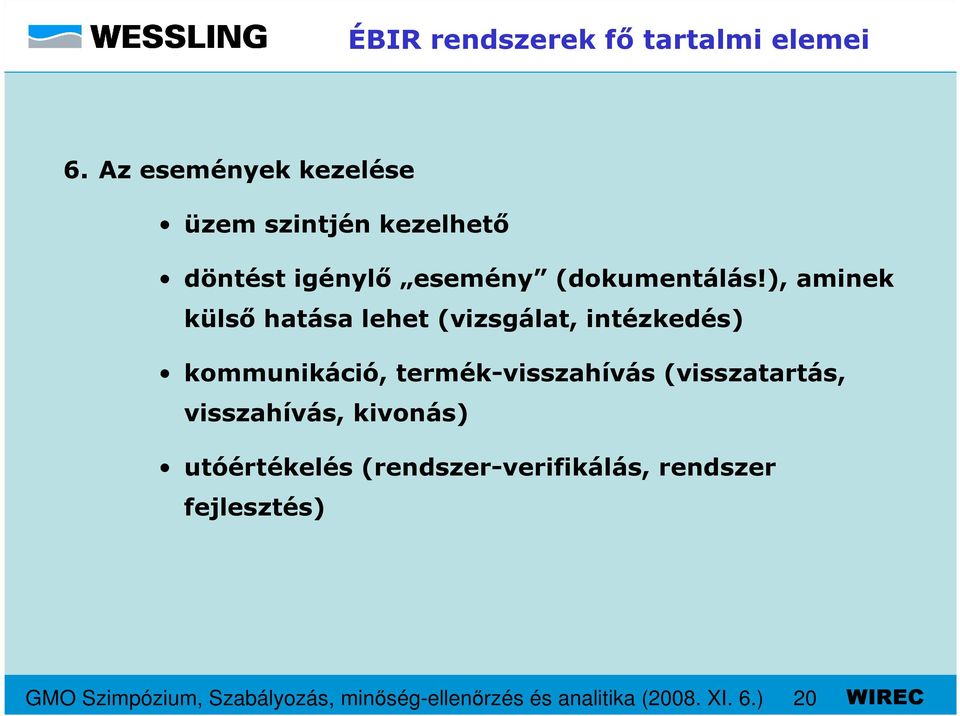 ), aminek külsı hatása lehet (vizsgálat, intézkedés) kommunikáció, termék-visszahívás