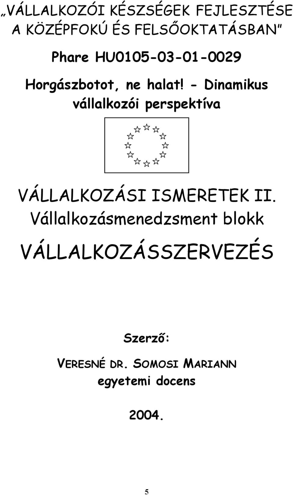 - Dinamikus vállalkozói perspektíva VÁLLALKOZÁSI ISMERETEK II.
