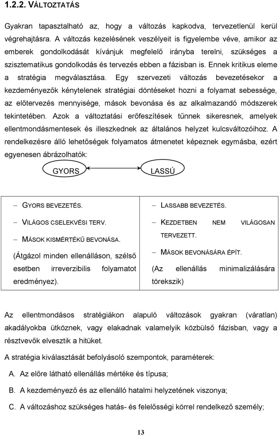 Ennek kritikus eleme a stratégia megválasztása.