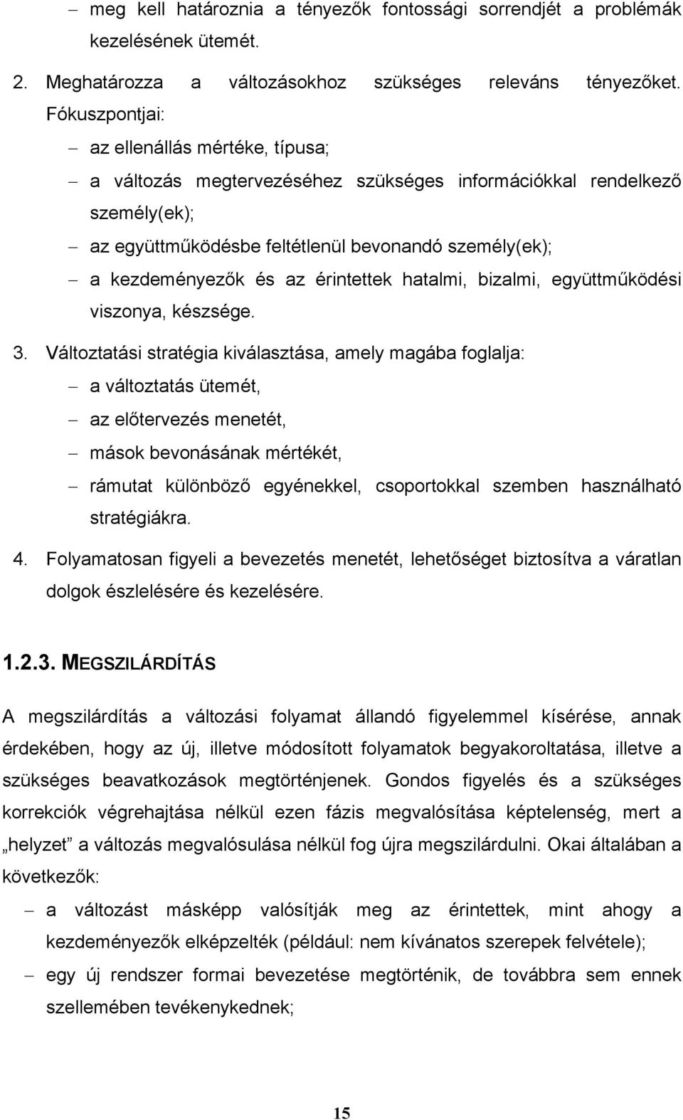 érintettek hatalmi, bizalmi, együttműködési viszonya, készsége. 3.