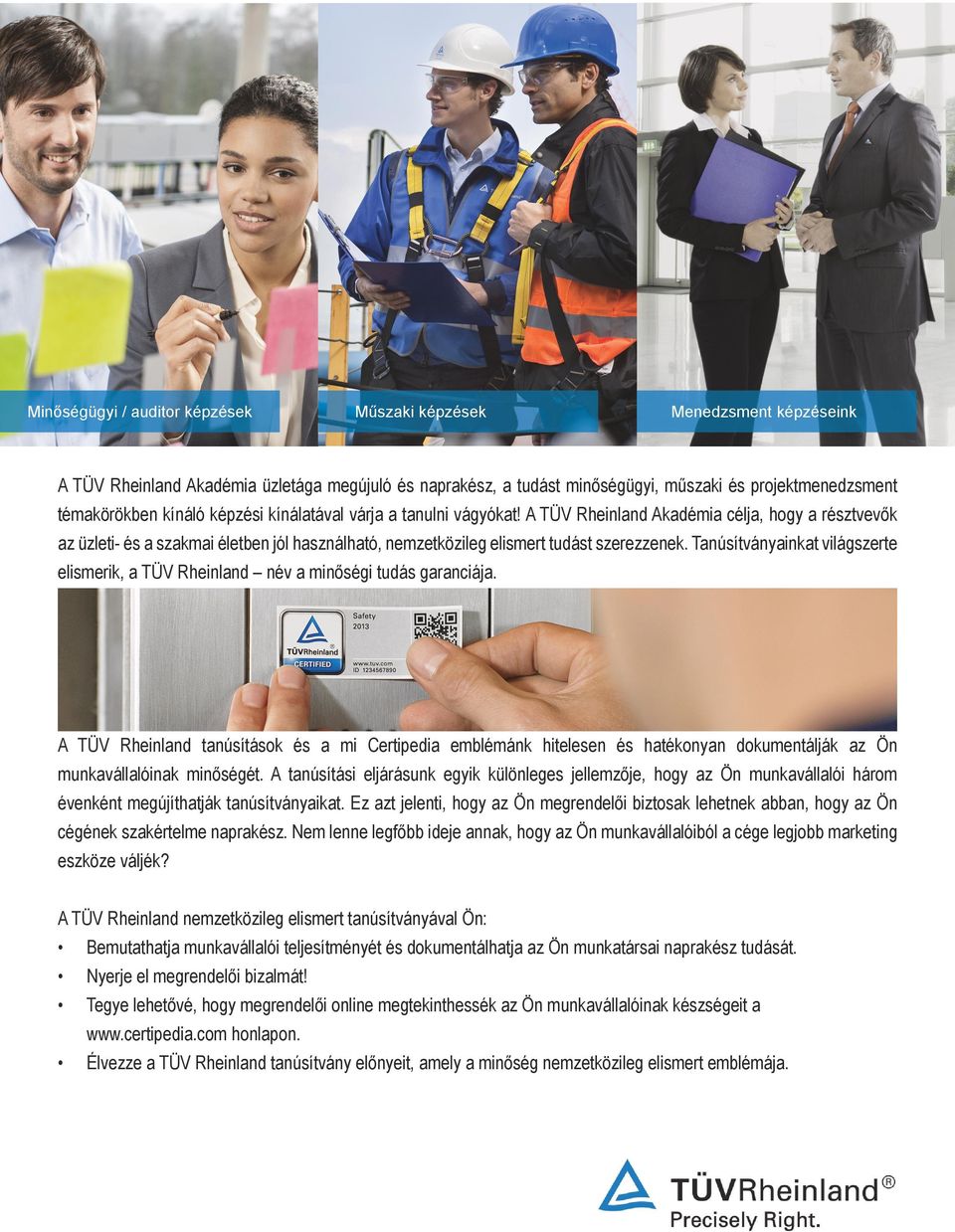 Tanúsítványainkat világszerte elismerik, a TÜV Rheinland név a minőségi tudás garanciája.