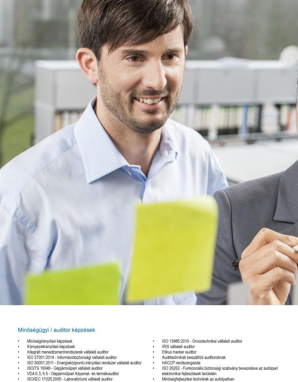 5 - Gépjárműipari folyamat- és termékauditor ISO/IEC 17025:2005 - Laboratóriumi vállalati auditor ISO 13485:2010 - Orvostechnikai vállalati auditor IRIS vállalati auditor Etikus