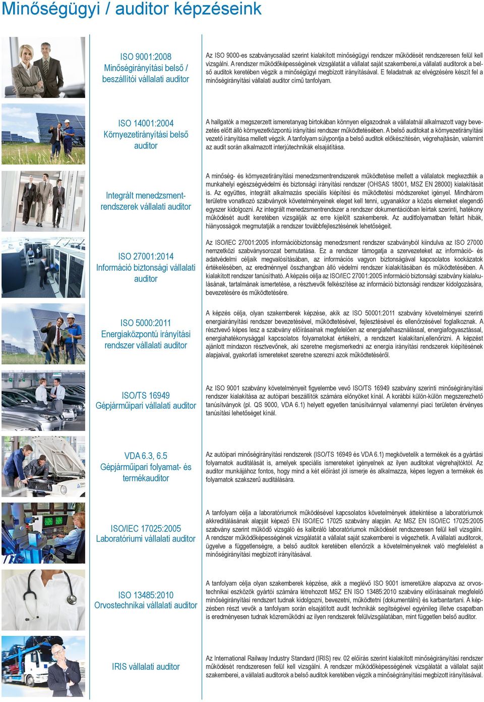 E feladatnak az elvégzésére készít fel a minőségirányítási vállalati auditor című tanfolyam.