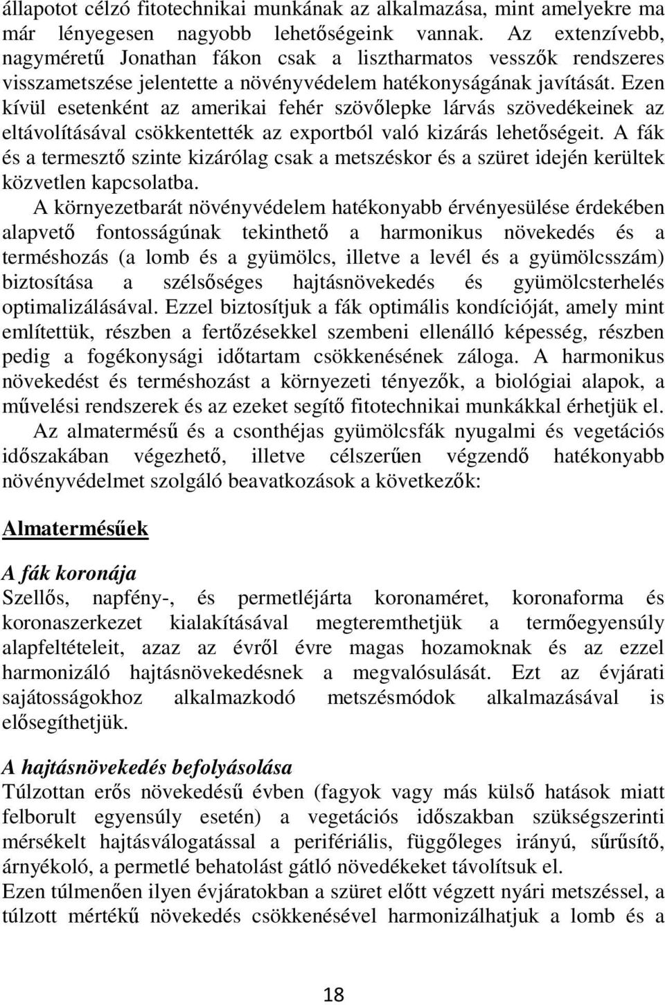 Ezen kívül esetenként az amerikai fehér szövőlepke lárvás szövedékeinek az eltávolításával csökkentették az exportból való kizárás lehetőségeit.