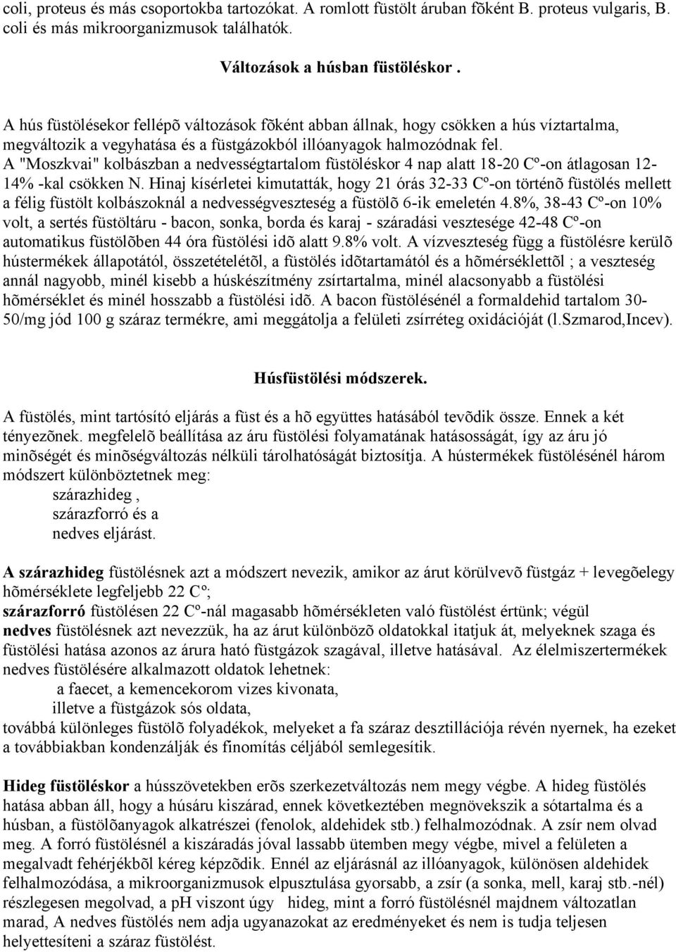 A "Moszkvai" kolbászban a nedvességtartalom füstöléskor 4 nap alatt 18-20 Cº-on átlagosan 12-14% -kal csökken N.