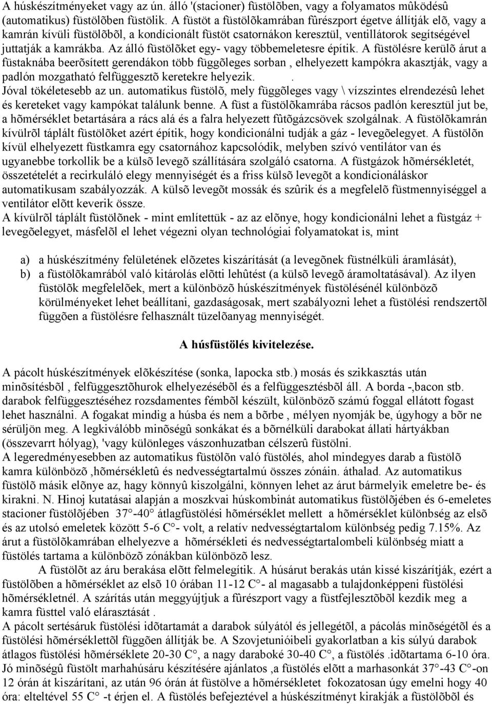 Az álló füstölõket egy- vagy többemeletesre építik.
