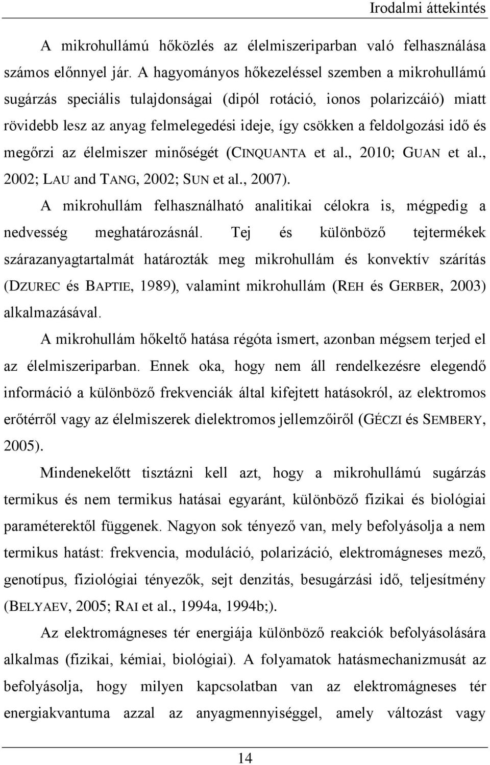 és megőrzi az élelmiszer minőségét (CINQUANTA et al., 2010; GUAN et al., 2002; LAU and TANG, 2002; SUN et al., 2007).