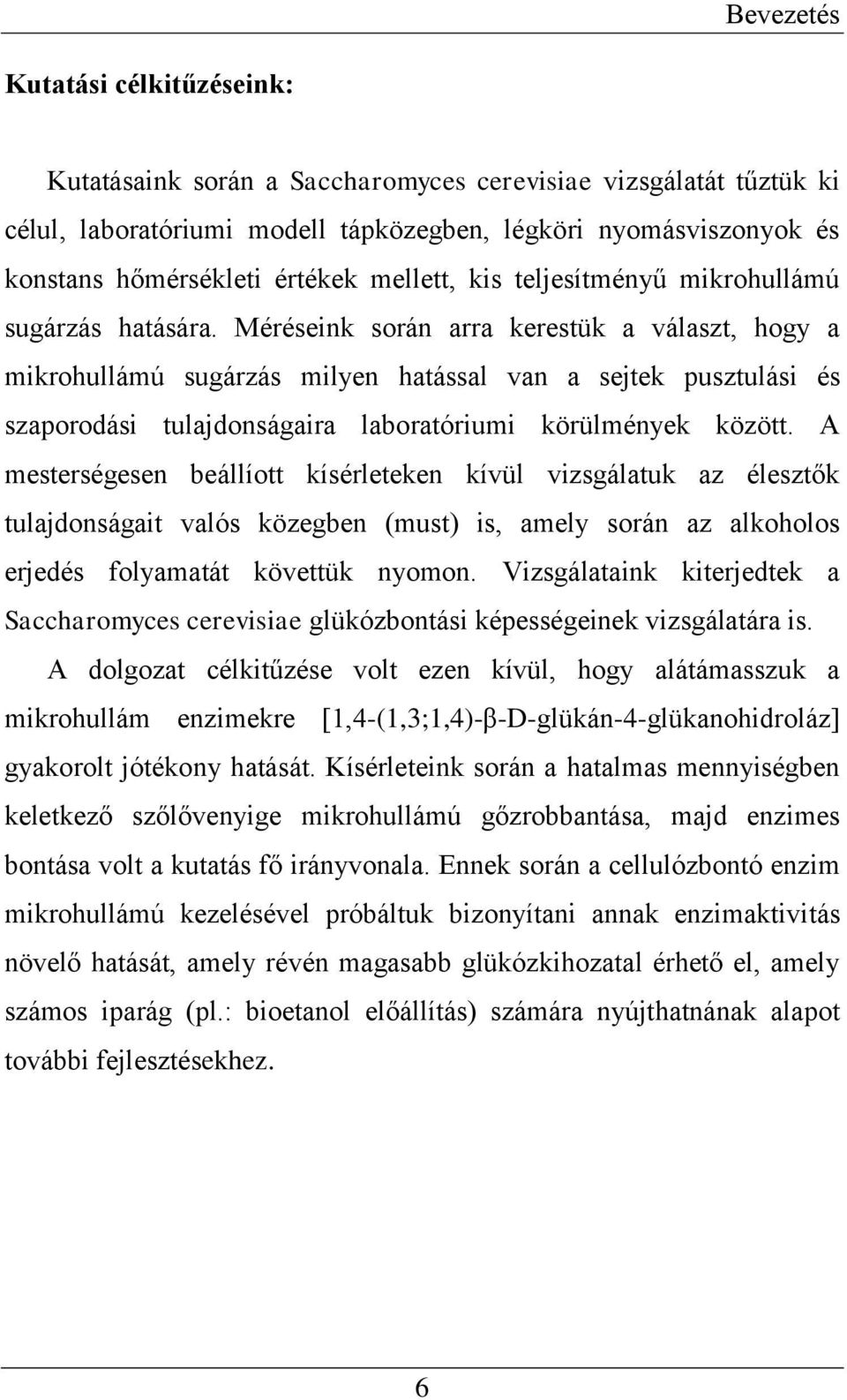 Méréseink során arra kerestük a választ, hogy a mikrohullámú sugárzás milyen hatással van a sejtek pusztulási és szaporodási tulajdonságaira laboratóriumi körülmények között.