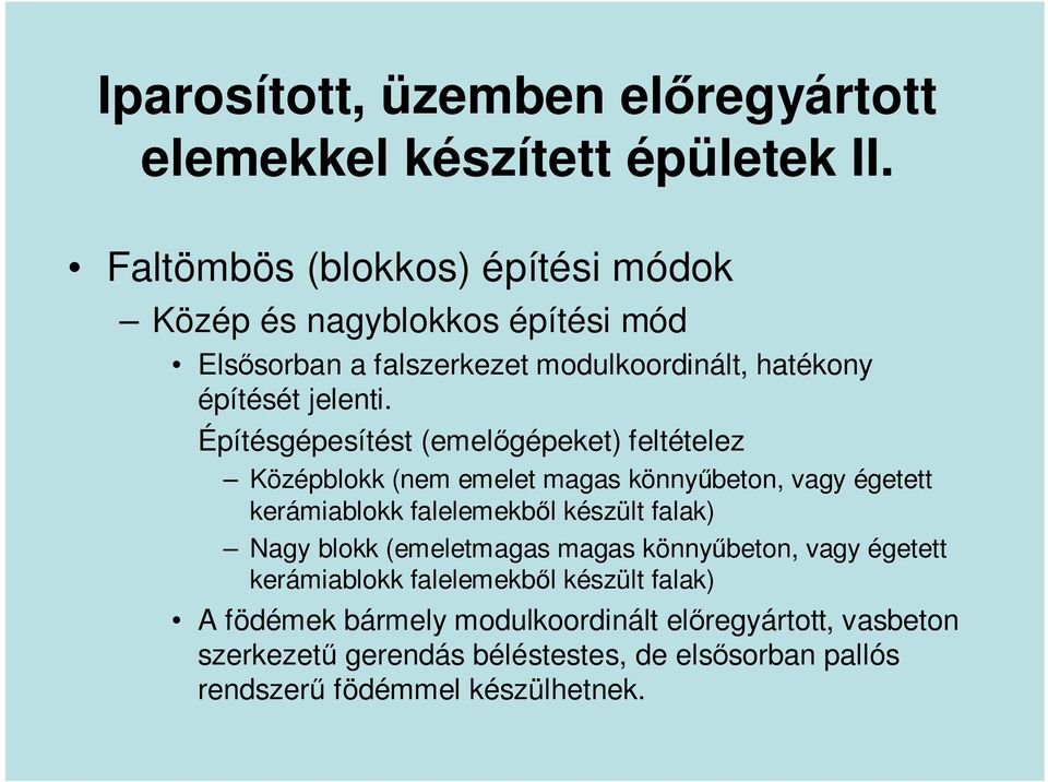 Építésgépesítést (emelıgépeket) feltételez Középblokk (nem emelet magas könnyőbeton, vagy égetett kerámiablokk falelemekbıl készült falak) Nagy