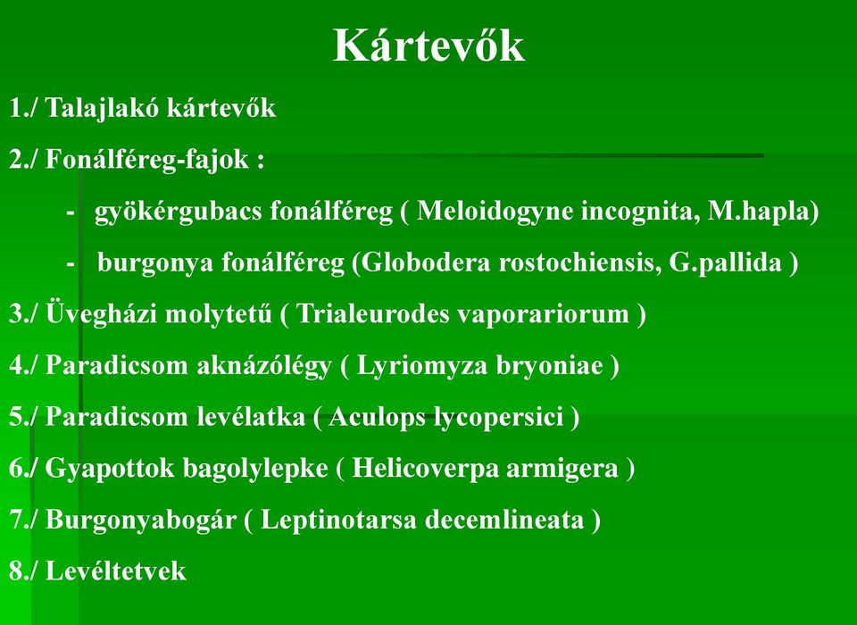 / Üvegházi molytetű ( Trialeurodes vaporariorum ) 4./ Paradicsom aknázólégy ( Lyriomyza bryoniae ) 5.