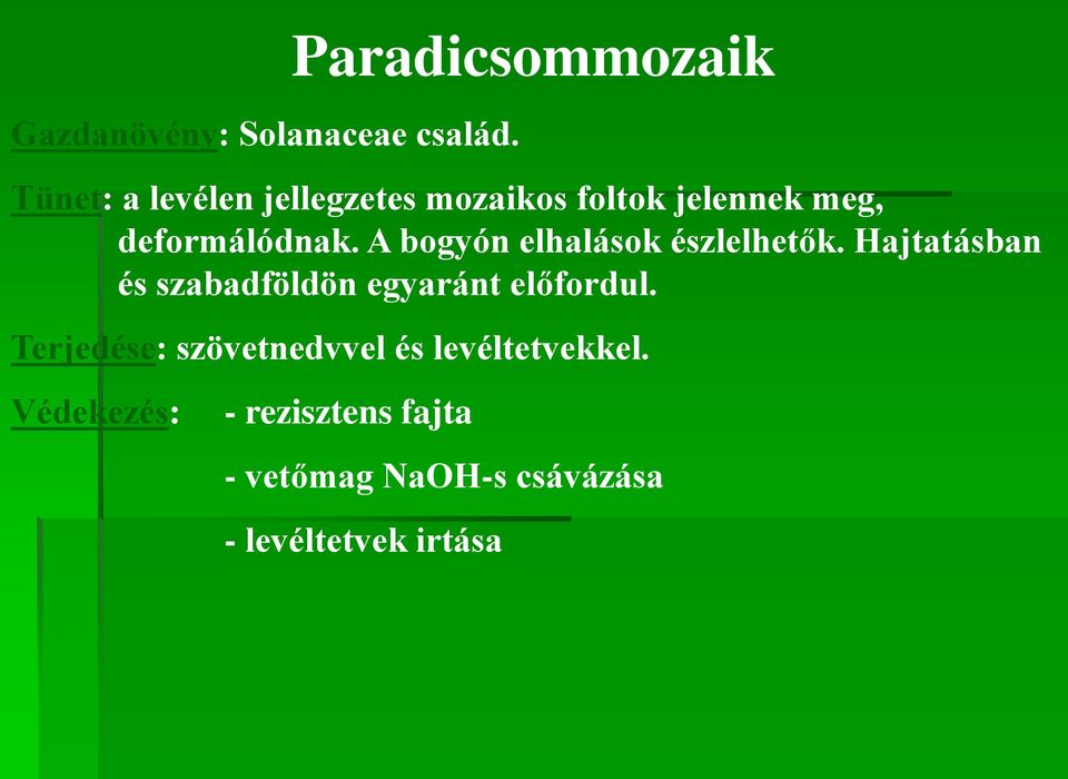 deformálódnak. A bogyón elhalások észlelhetők.