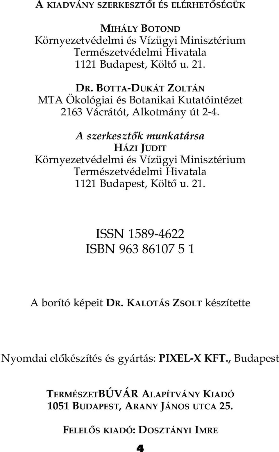 A szerkesztôk munkatársa HÁZI JUDIT Környezetvédelmi és Vízügyi Minisztérium Természetvédelmi Hivatala 1121 Budapest, Költô u. 21.