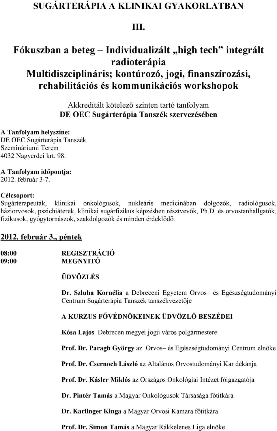 Sugárterápia Tanszék Szemináriumi Terem 4032 Nagyerdei krt. 98. A Tanfolyam időpontja: 2012. február 3-7.