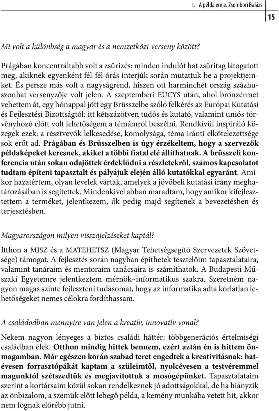 És persze más volt a nagyságrend, hiszen ott harminchét ország százhuszonhat versenyzője volt jelen.