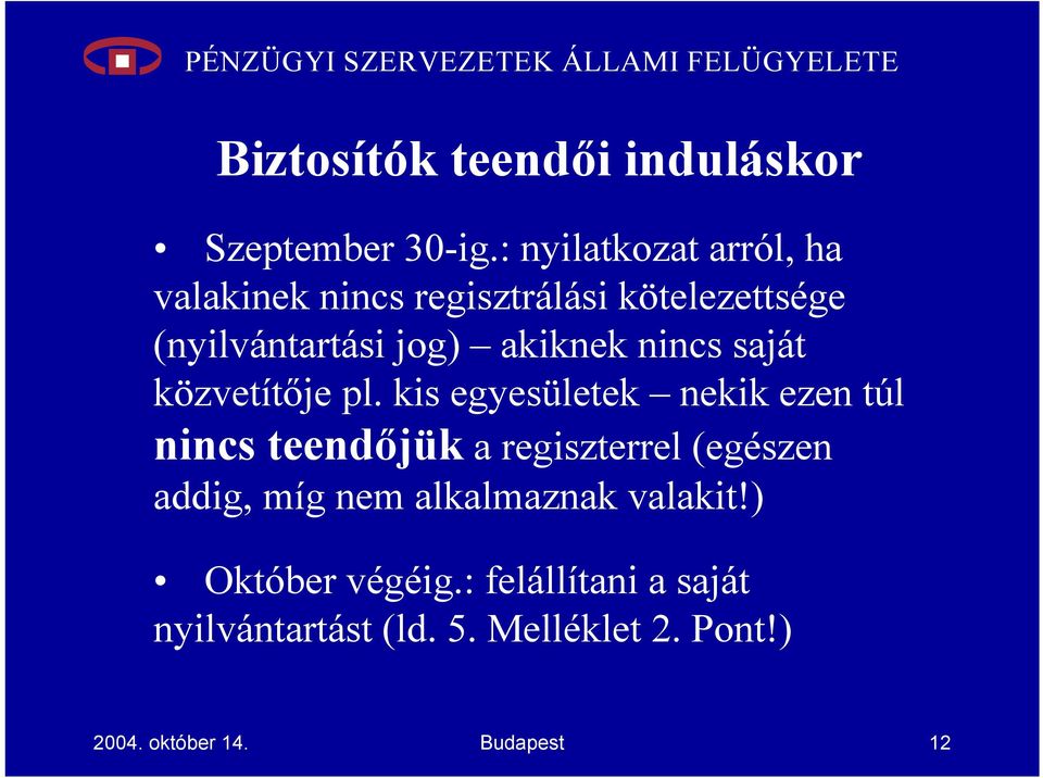 nincs saját közvetítője pl.