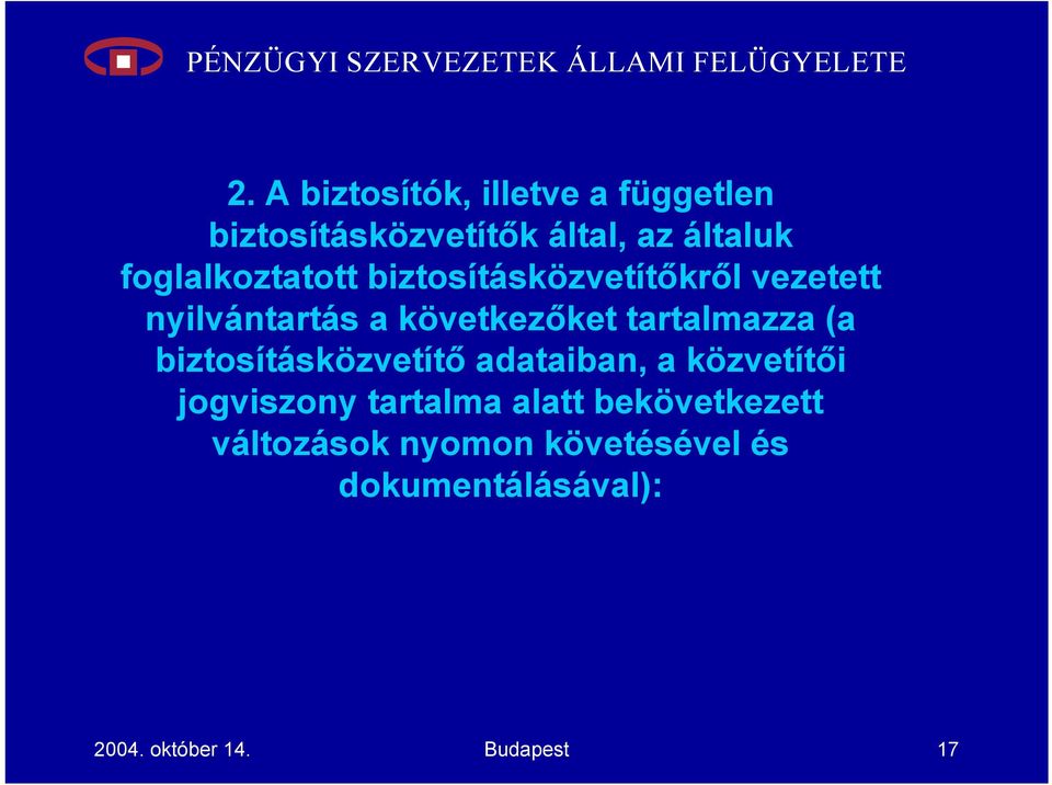 tartalmazza (a biztosításközvetítő adataiban, a közvetítői jogviszony tartalma