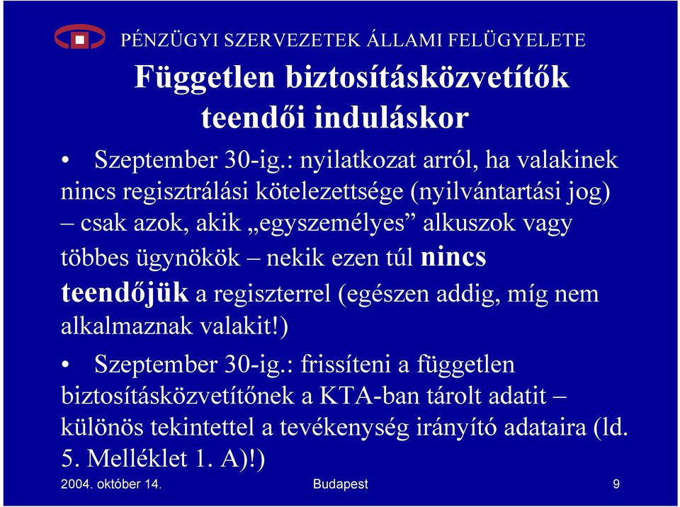 alkuszok vagy többes ügynökök nekik ezen túl nincs teendőjük a regiszterrel (egészen addig, míg nem alkalmaznak valakit!