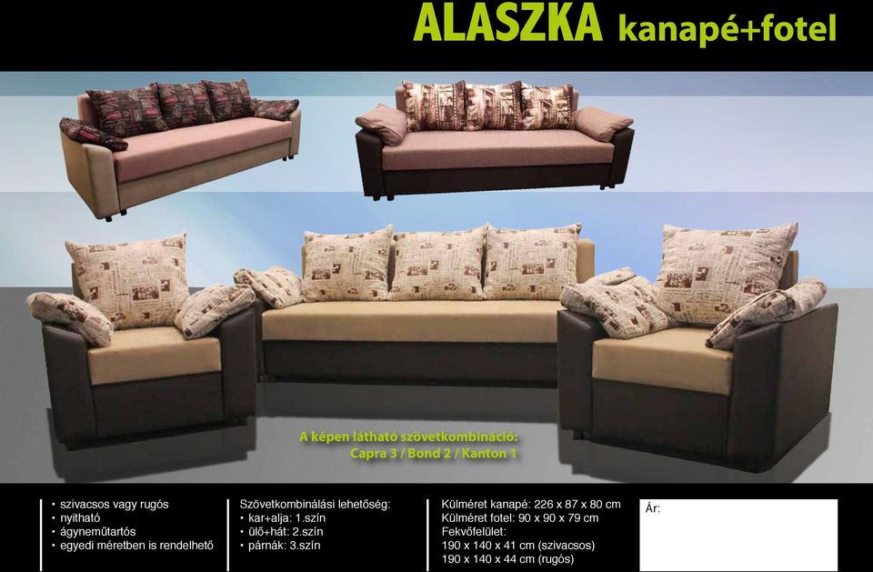 szín Külméret kanapé: 226 x 87 x 80 cm Külméret fotel: 90 x 90