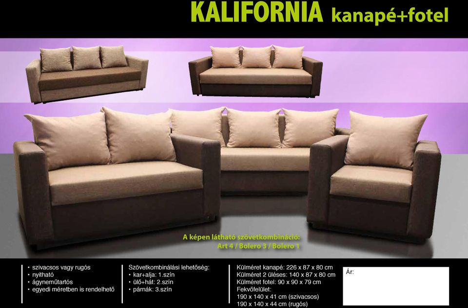 szín Külméret kanapé: 226 x 87 x 80 cm Külméret 2 üléses: 140 x 87 x 80