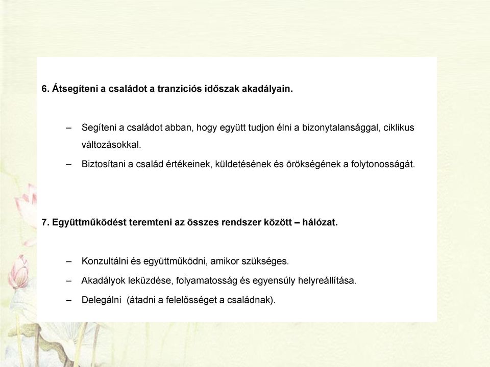 Biztosítani a család értékeinek, küldetésének és örökségének a folytonosságát. 7.