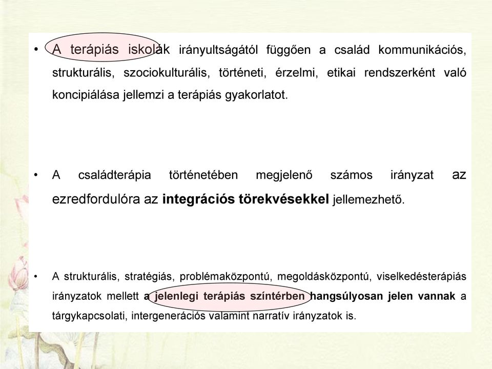 A családterápia történetében megjelenő számos irányzat az ezredfordulóra az integrációs törekvésekkel jellemezhető.