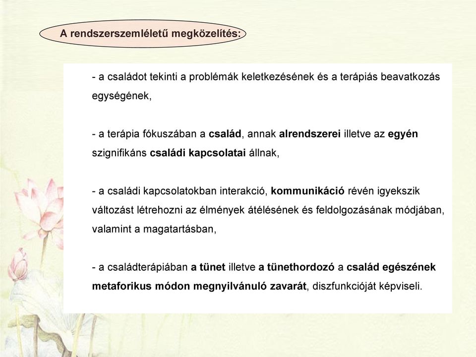 interakció, kommunikáció révén igyekszik változást létrehozni az élmények átélésének és feldolgozásának módjában, valamint a