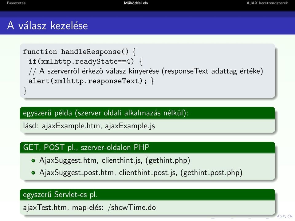 responsetext); } } egyszerű példa (szerver oldali alkalmazás nélkül): lásd: ajaxexample.htm, ajaxexample.