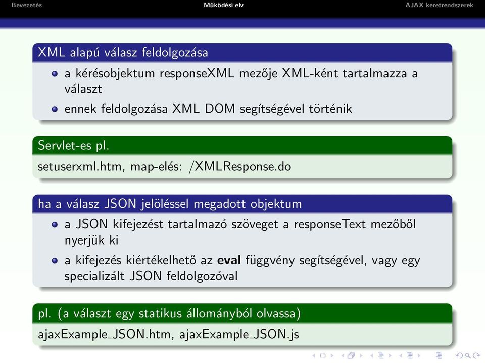 do ha a válasz JSON jelöléssel megadott objektum a JSON kifejezést tartalmazó szöveget a responsetext mezőből nyerjük ki a