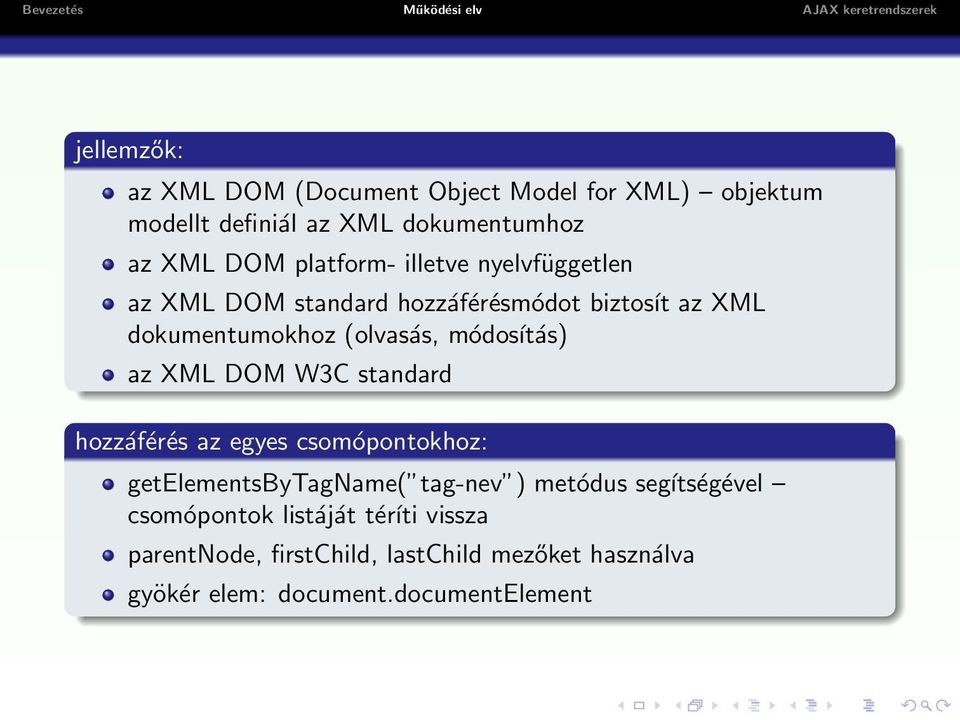 módosítás) az XML DOM W3C standard hozzáférés az egyes csomópontokhoz: getelementsbytagname( tag-nev ) metódus