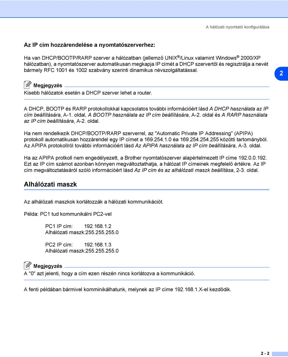 2 Megjegyzés Kisebb hálózatok esetén a DHCP szerver lehet a router. A DHCP, BOOTP és RARP protokollokkal kapcsolatos további információért lásd A DHCP használata az IP cím beállítására, A-1.