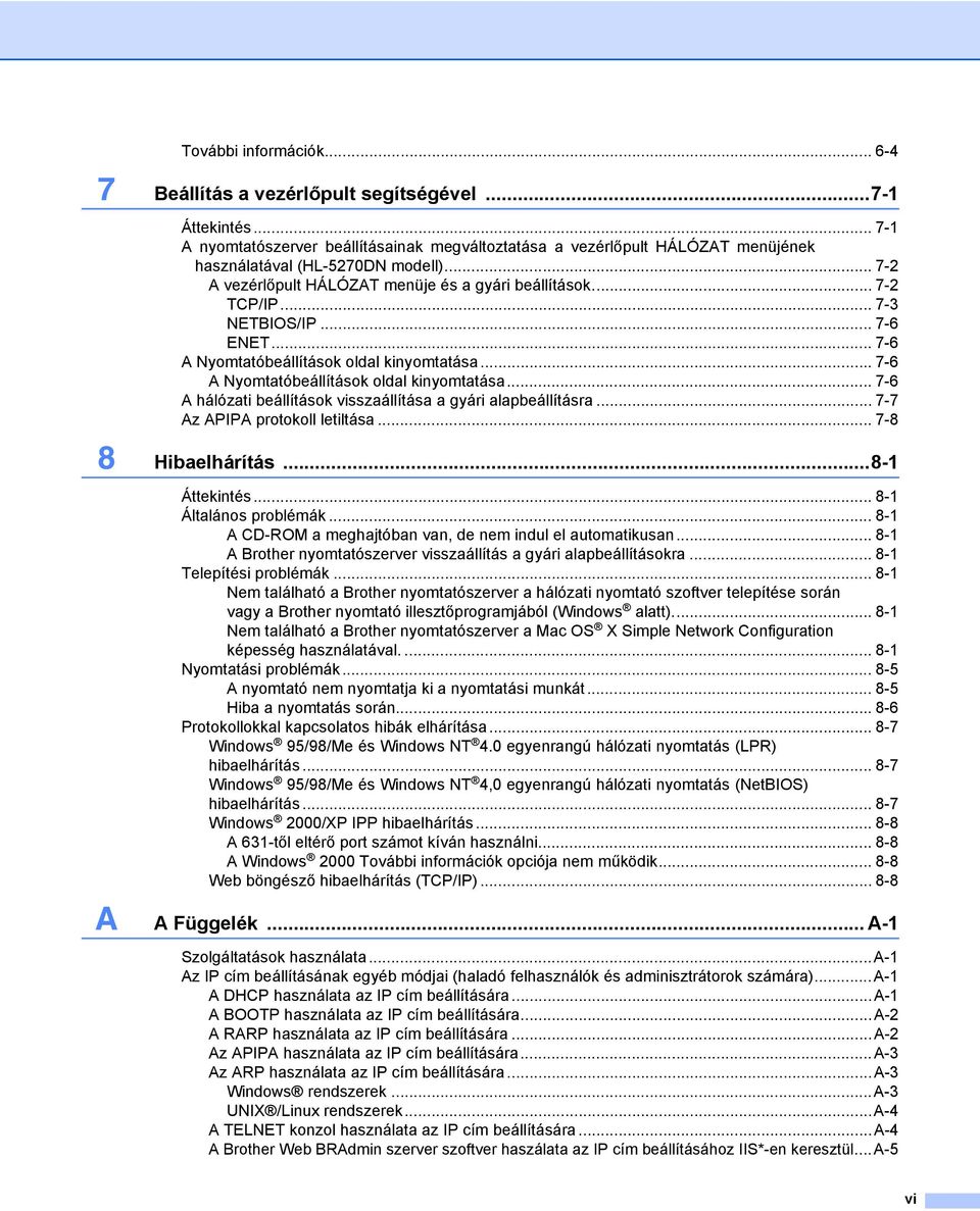 .. 7-3 NETBIOS/IP... 7-6 ENET... 7-6 A Nyomtatóbeállítások oldal kinyomtatása...7-6 A Nyomtatóbeállítások oldal kinyomtatása... 7-6 A hálózati beállítások visszaállítása a gyári alapbeállításra.