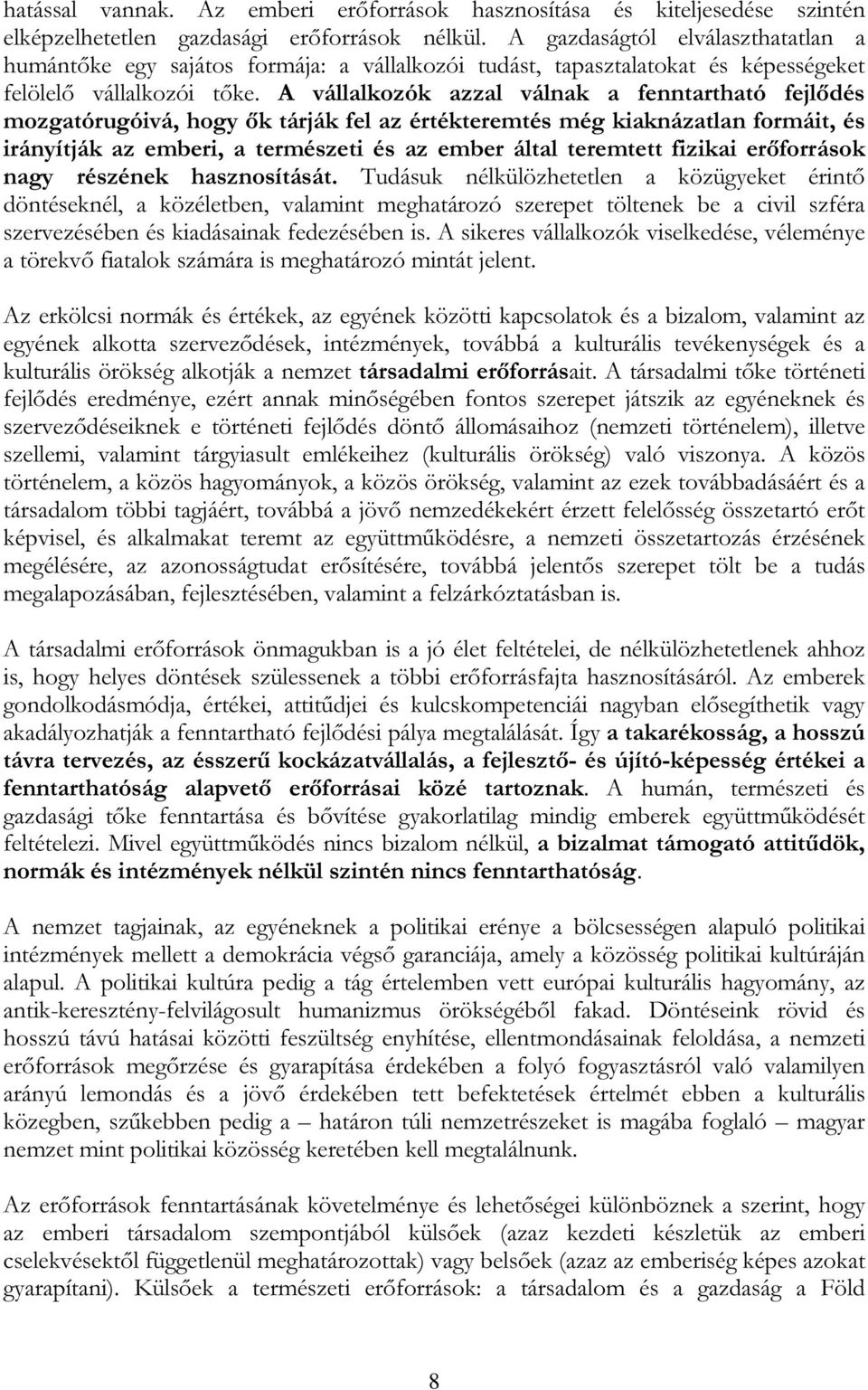 A vállalkozók azzal válnak a fenntartható fejlődés mozgatórugóivá, hogy ők tárják fel az értékteremtés még kiaknázatlan formáit, és irányítják az emberi, a természeti és az ember által teremtett