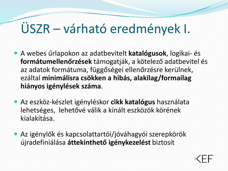 formátuma, függőségei ellenőrzésre kerülnek, ezáltal minimálisra csökken a hibás, alakilag/formailag hiányos igénylések száma.