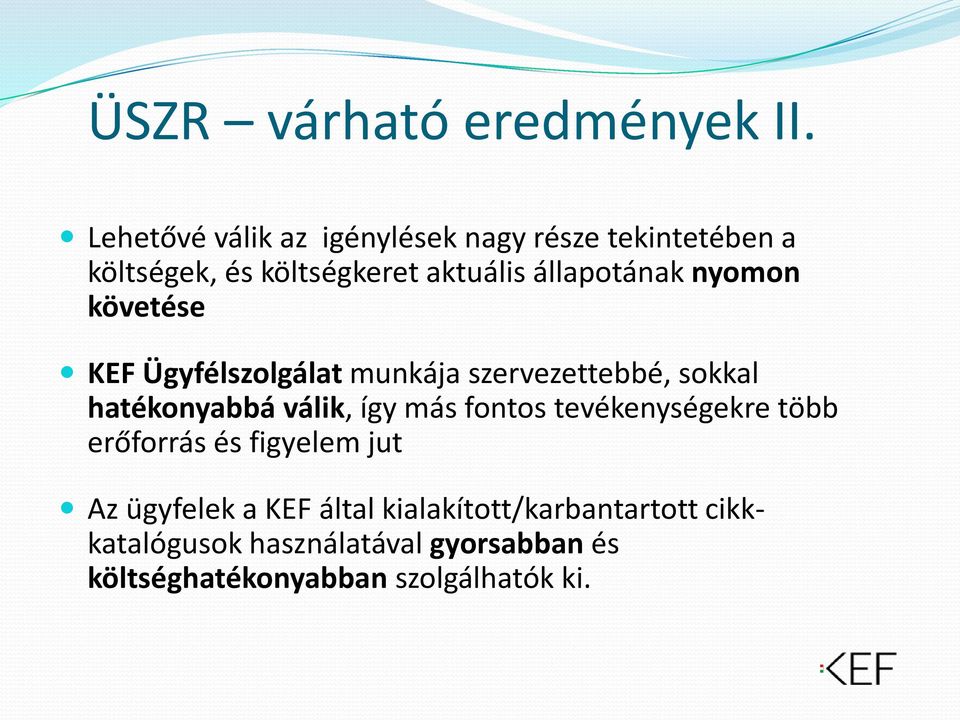 nyomon követése KEF Ügyfélszolgálat munkája szervezettebbé, sokkal hatékonyabbá válik, így más fontos