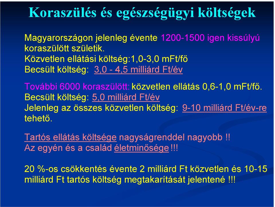 mft/fő. Becsült költség: 5,0 milliárd Ft/év Jelenleg az összes közvetlen költség: 9-10 milliárd Ft/év-re tehető.