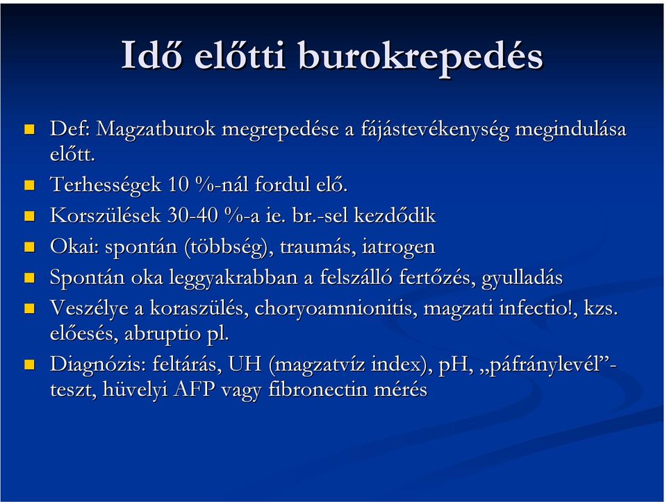 -sel kezdődik Okai: spontán (többség), traumás, iatrogen Spontán oka leggyakrabban a felszálló fertőzés, gyulladás