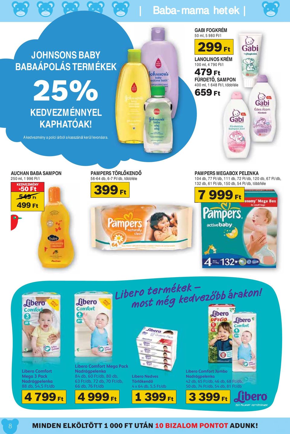 AUCHAN BABA SAMPON 250 ml, 1 996 Ft/l KEDVEZMÉNY -50 Ft 549 Ft 499 Ft PAMPERS TÖRL KEND 56-64 db, 6-7 Ft/db, többféle 399 Ft PAMPERS MEGABOX PELENKA 104 db, 77 Ft/db, 111 db, 72 Ft/db, 120 db, 67