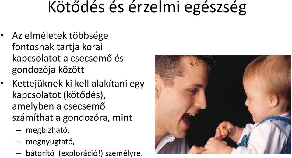 alakítani egy kapcsolatot (kötődés), amelyben a csecsemő számíthat a