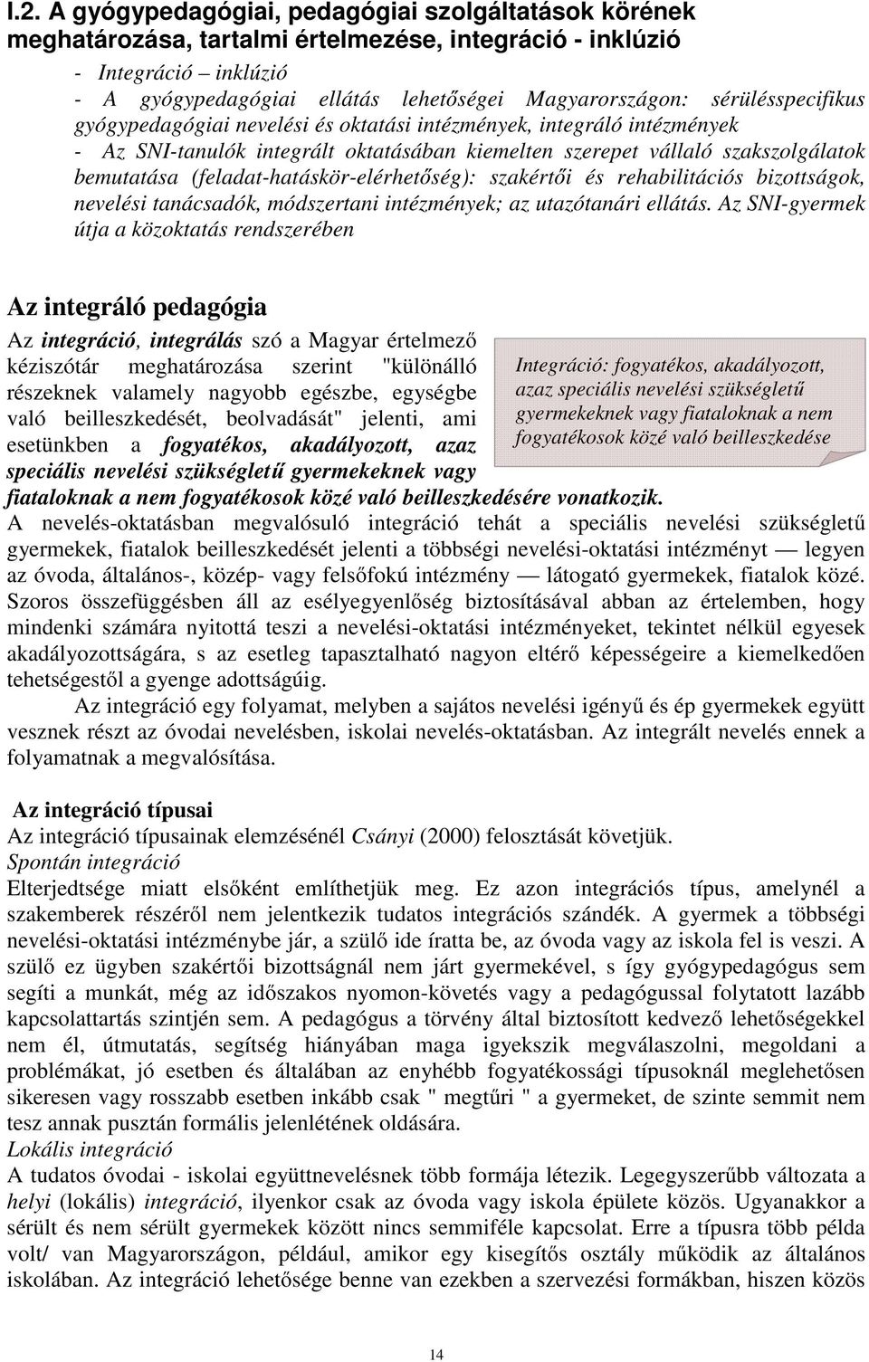 (feladat-hatáskör-elérhetőség): szakértői és rehabilitációs bizottságok, nevelési tanácsadók, módszertani intézmények; az utazótanári ellátás.