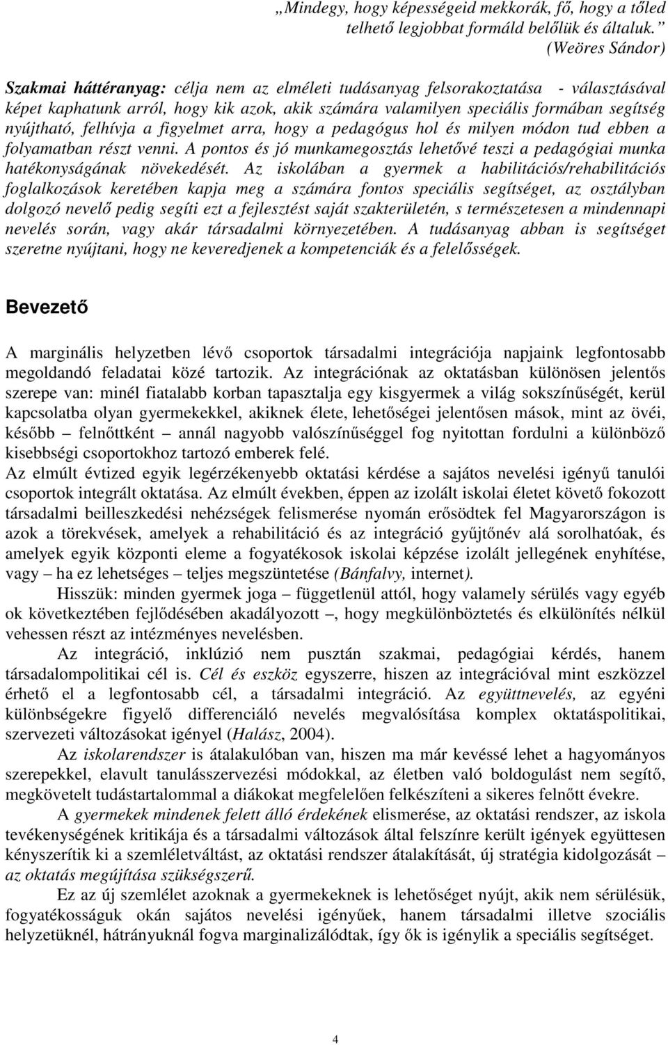 nyújtható, felhívja a figyelmet arra, hogy a pedagógus hol és milyen módon tud ebben a folyamatban részt venni.