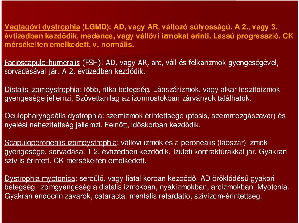 Lábszárizmok, vagy alkar feszítıizmok gyengesége jellemzi. Szövettanilag az izomrostokban zárványok találhatók.