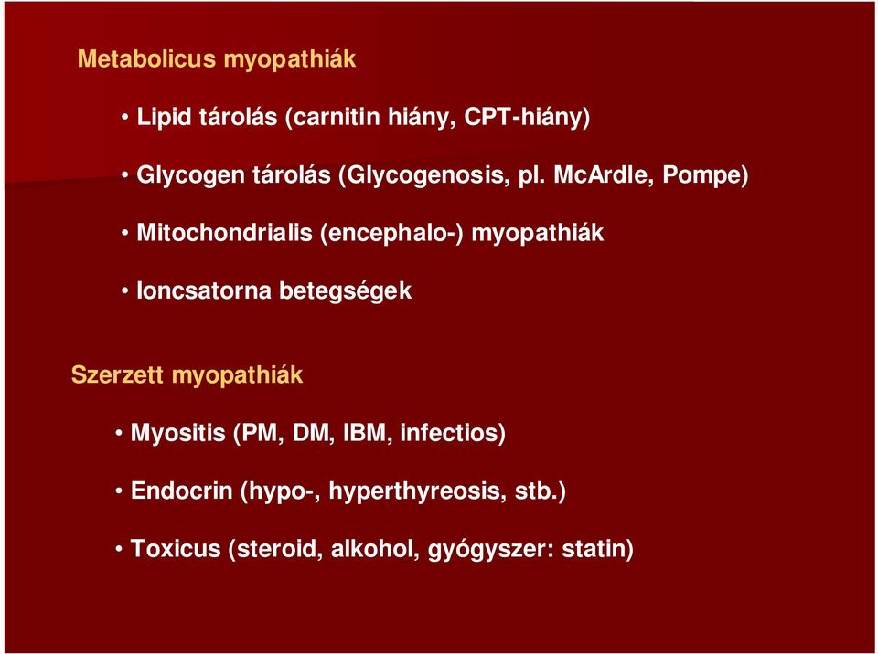McArdle, Pompe) Mitochondrialis (encephalo-) myopathiák Ioncsatorna betegségek